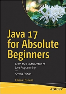 کتاب Java 17 for Absolute Beginners: Learn the Fundamentals of Java Programming