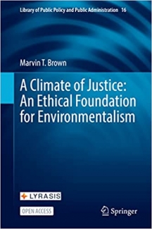 کتاب A Climate of Justice: An Ethical Foundation for Environmentalism (Library of Public Policy and Public Administration, 16)