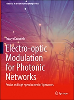 کتاب Electro-optic Modulation for Photonic Networks: Precise and high-speed control of lightwaves (Textbooks in Telecommunication Engineering)