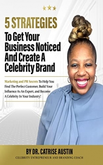 کتاب 5 Strategies To Get Your Business Noticed and Create A Celebrity Brand: Marketing and PR Secrets To Help You Find The Perfect Customer, Build Your Influence As An Expert, and Become A Celebrity In
