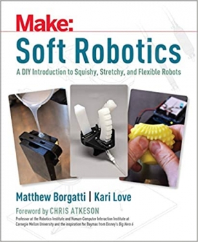 کتاب Soft Robotics: A DIY Introduction to Squishy, Stretchy, and Flexible Robots (Make)