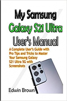 جلد معمولی سیاه و سفید_کتاب My Samsung Galaxy S21 Ultra User’s Manual: A Complete User’s Guide with Pro Tips and Tricks to Master Your Samsung Galaxy S21 Ultra 5G with Screenshots