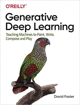کتاب Generative Deep Learning: Teaching Machines to Paint, Write, Compose, and Play