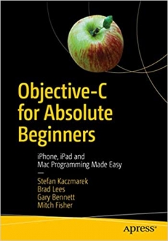 کتاب Objective-C for Absolute Beginners: iPhone, iPad and Mac Programming Made Easy 4th ed