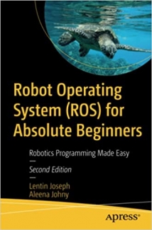 کتاب Robot Operating System (ROS) for Absolute Beginners: Robotics Programming Made Easy