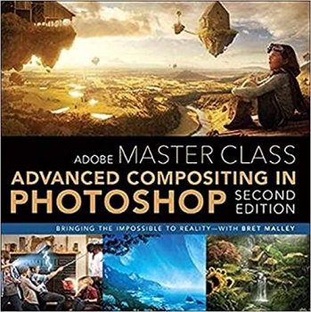 کتاب Adobe Master Class: Advanced Compositing in Adobe Photoshop CC: Bringing the Impossible to Reality -- with Bret Malley