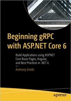 کتاب Beginning gRPC with ASP.NET Core 6: Build Applications using ASP.NET Core Razor Pages, Angular, and Best Practices in .NET 6