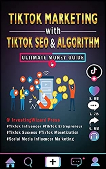 کتاب TikTok Marketing with TikTok SEO & Algorithm Ultimate Money Guide: TikTok Influencer & Entrepreneur;TikTok Success & Monetization;Social Media Influencer Marketing;For Beginners and Beyond & Dummies