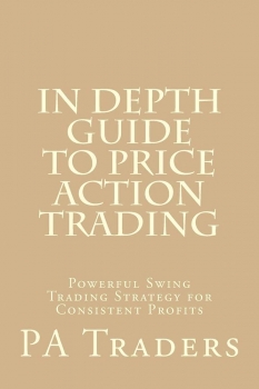 In Depth Guide to Price Action Trading: Powerful Swing Trading Strategy for Consistent Profits 
