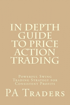 In Depth Guide to Price Action Trading: Powerful Swing Trading Strategy for Consistent Profits 