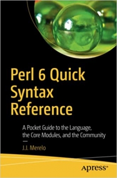 کتاب Perl 6 Quick Syntax Reference: A Pocket Guide to the Language, the Core Modules, and the Community