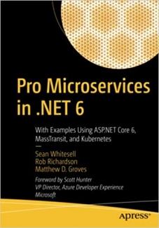 کتاب Pro Microservices in .NET 6: With Examples Using ASP.NET Core 6, MassTransit, and Kubernetes