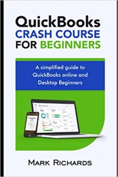 کتاب QuickBooks Crash Course for Beginners: A Simplified guide to QuickBooks Online and Desktop for Beginners