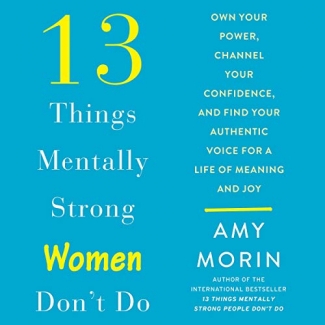 کتاب 13 Things Mentally Strong Women Don't Do: Own Your Power, Channel Your Confidence, and Find Your Authentic Voice for a Life of Meaning and Joy 