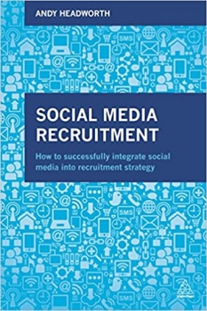 کتاب Social Media Recruitment: How to Successfully Integrate Social Media into Recruitment Strategy (Hot to Successfully Integrate Social Media into Recruitment Strategy) 
