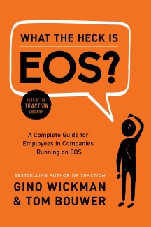 کتاب What the Heck Is EOS?: A Complete Guide for Employees in Companies Running on EOS