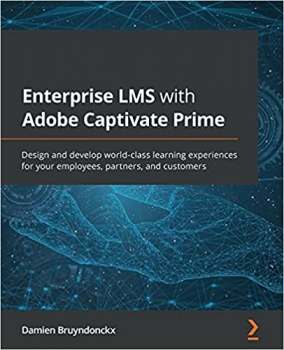 کتاب Enterprise LMS with Adobe Captivate Prime: Design and develop world-class learning experiences for your employees, partners, and customers