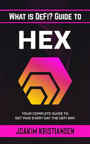 What is DeFi? Guide to Hex: Your Complete Guide to Get Paid Every Day the DeFi Way 