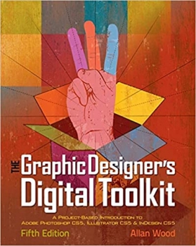  کتاب The Graphic Designer's Digital Toolkit: A Project-Based Introduction to Adobe Photoshop CS5, Illustrator CS5 & InDesign CS5 (Adobe Creative Suite)