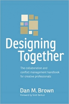کتاب Designing Together: The collaboration and conflict management handbook for creative professionals (Voices That Matter)