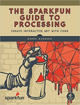 کتاب The SparkFun Guide to Processing: Create Interactive Art with Code