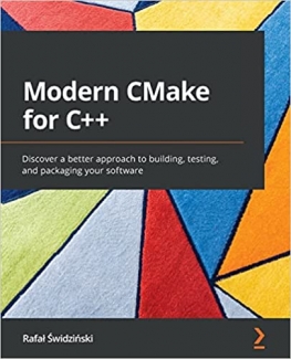 کتاب Modern CMake for C++: Discover a better approach to building, testing, and packaging your software