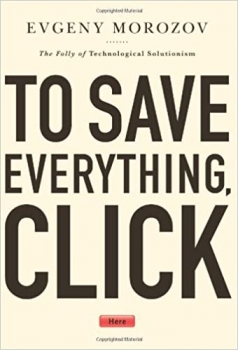 کتاب To Save Everything, Click Here: The Folly of Technological Solutionism