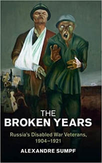 کتاب The Broken Years: Russia's Disabled War Veterans, 1904–1921 (Studies in the Social and Cultural History of Modern Warfare)