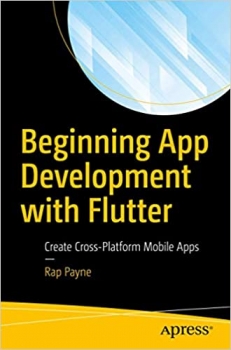کتاب Beginning App Development with Flutter: Create Cross-Platform Mobile Apps 1st ed.