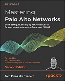 کتاب Mastering Palo Alto Networks: Build, configure, and deploy network solutions for your infrastructure using features of PAN-OS, 2nd Edition