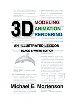 کتاب 3D Modeling, Animation, and Rendering: An Illustrated Lexicon, Black and White Edition
