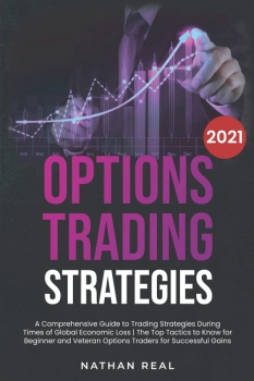 Options Trading Strategies: A Comprehensive Guide to Trading Strategies During Times of Global Economic Loss | The Top Tactics to Know for Beginner and Veteran Options Traders for Successful Gains 