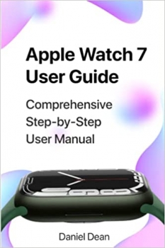کتابApple Watch 7 User Guide: Comprehensive Step-by-Step Apple Watch Series 7 User Manual for WatchOS 8