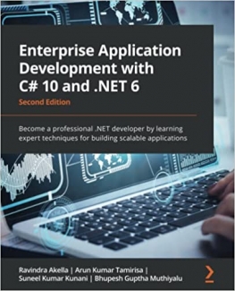 کتاب Enterprise Application Development with C# 10 and .NET 6: Become a professional .NET developer by learning expert techniques for building scalable applications, 2nd Edition