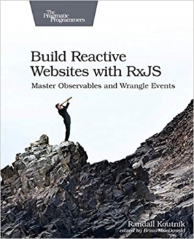 کتاب Build Reactive Websites with RxJS: Master Observables and Wrangle Events 1st Edition