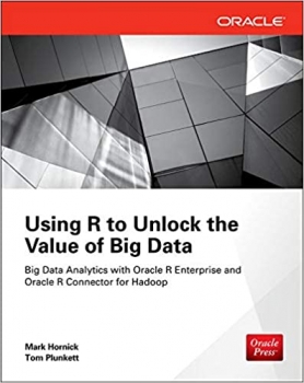 کتاب Using R to Unlock the Value of Big Data: Big Data Analytics with Oracle R Enterprise and Oracle R Connector for Hadoop 1st Edition