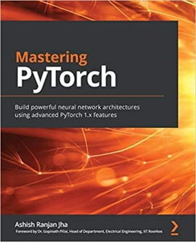 کتاب Mastering PyTorch: Build powerful neural network architectures using advanced PyTorch 1.x features