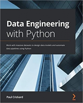 کتاب Data Engineering with Python: Work with massive datasets to design data models and automate data pipelines using Python