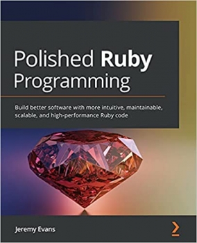 کتاب Polished Ruby Programming: Build better software with more intuitive, maintainable, scalable, and high-performance Ruby code