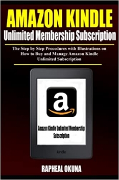 کتاب Amazon Kindle Unlimited Membership Subscription: The step by step procedures with illustrations on How to buy Amazon Kindle Unlimited Membership Subscription