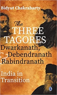 کتاب The Three Tagores, Dwarkanath, Debendranath and Rabindranath: India in Transition