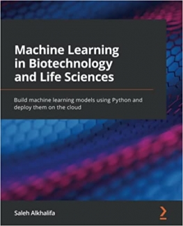 کتاب Machine Learning in Biotechnology and Life Sciences: Build machine learning models using Python and deploy them on the cloud