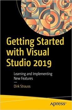 کتاب Getting Started with Visual Studio 2019: Learning and Implementing New Features