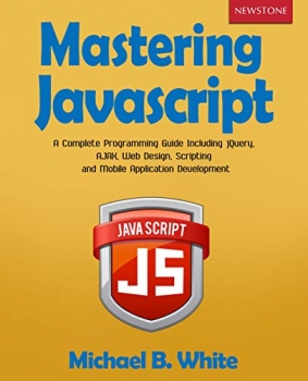 کتاب Mastering JavaScript: A Complete Programming Guide Including jQuery, AJAX, Web Design, Scripting and Mobile Application Development Kindle Edition