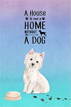 کتابA House is Not a Home Without a Dog: Password Logbook in Disguise with Gorgeous Westie Cover (Discreet Password Keeper/Organizer)