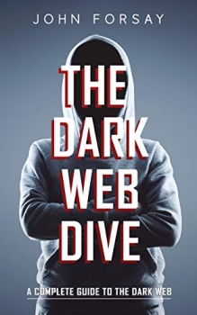 کتاب The Dark Web Dive: A Complete Guide to The Dark Web