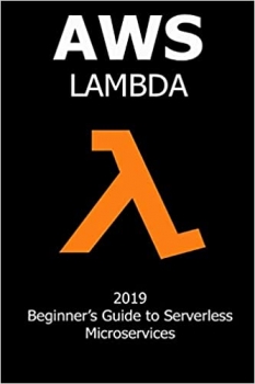 کتاب AWS Lambda: 2019 Beginner’s Guide to Serverless Microservices