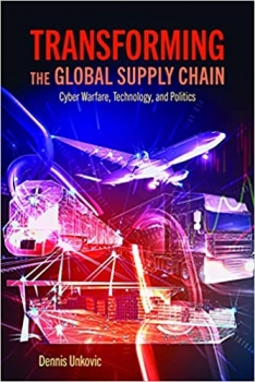 کتاب Transforming the Global Supply Chain: Cyber Warfare, Technology, and Politics