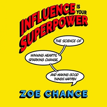 کتاب Influence Is Your Superpower: The Science of Winning Hearts, Sparking Change, and Making Good Things Happen