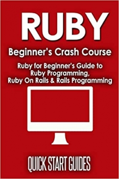 کتاب Ruby Beginner's Crash Course: Beginner's Guide to Ruby Programming, Ruby On Rails & Rails